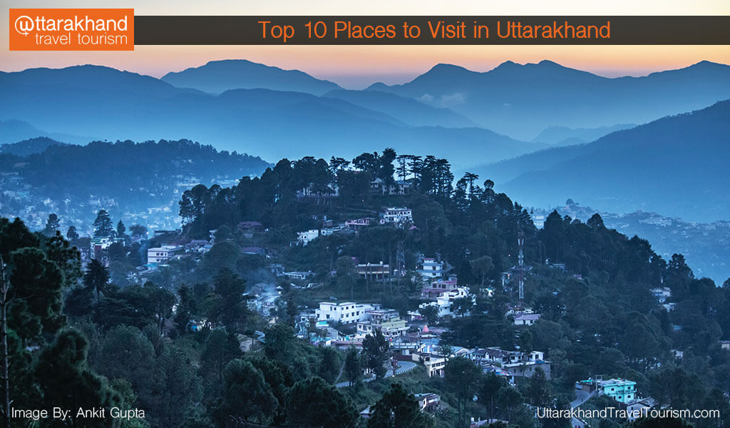 Top 10 Places to Visit in Uttarakhand